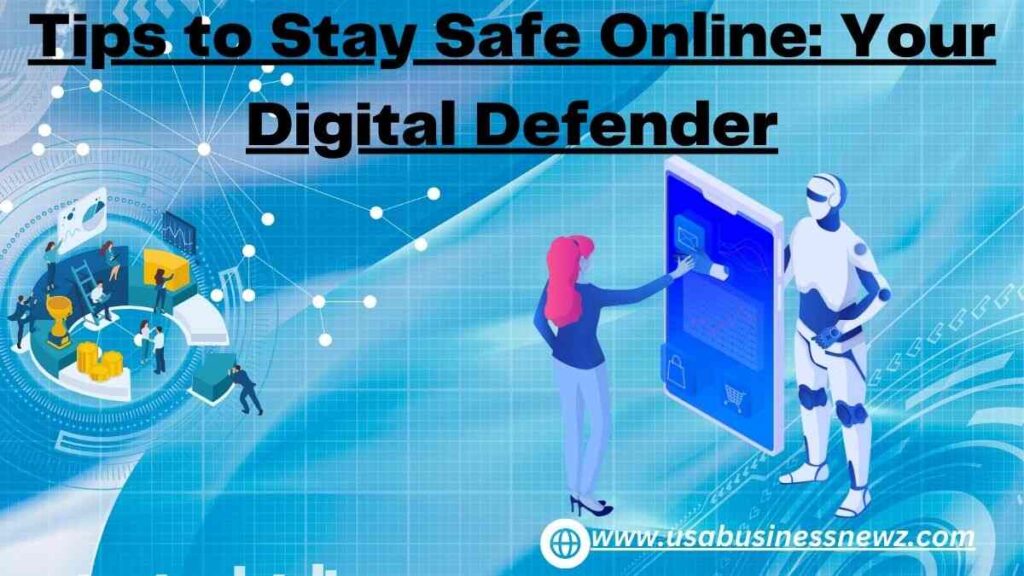 Tips to Stay Safe Online: Your Digital Defender