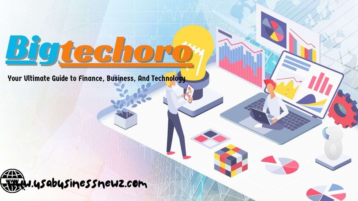 Bigtechoro: Your Ultimate Guide To Finance, Business, And Technology